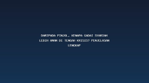 Daripada Pinjol, Kenapa Gadai Syariah Lebih Aman di Tengah Krisis? Penjelasan Lengkap