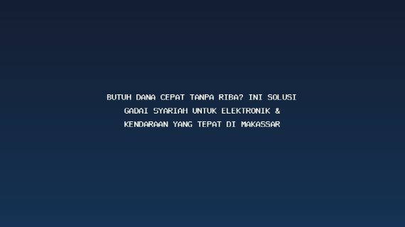 Butuh Dana Cepat Tanpa Riba? Ini Solusi Gadai Syariah untuk Elektronik & Kendaraan yang Tepat di Makassar